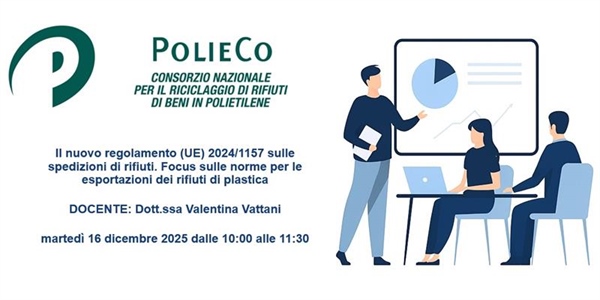 Seminario Informativo PolieCo: “Il nuovo regolamento (UE) 2024/1157 sulle spedizioni di rifiuti. Focus sulle norme per le esportazioni dei rifiuti di plastica”